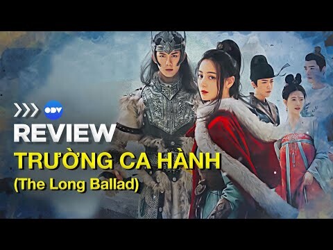 Review Phim Hay | Trường Ca Hành | Phim Cổ Trang Hot Nhất 2022 | Địch Lệ Nhiệt Ba | OnDemandViet