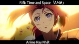 Rift: Time and Space「AMV」Hay Nhất