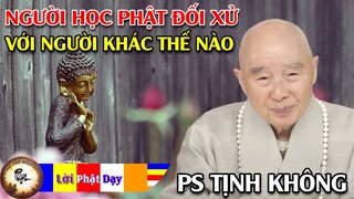 Người học Phật đối xử với người khác như thế nào? Pháp Sư Tịnh Không | Phật Pháp Nhiệm Màu