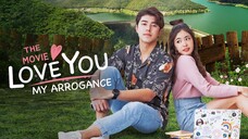 LOVE YOU MY ARROGANCE | THAI MOVIE | ENG SUB