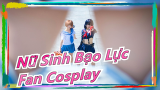 [Nữ Sinh Bạo Lực] Fan Cosplay / Video Ngắn