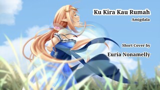 Ku Kira Kau Rumah- Amigdala Cover by Euria Nonamelly #VCreators |bilibili