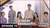 Do You Like Brahms? Episode 15 Tagalog Dubbed