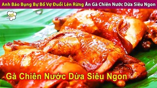 Anh Béo Bụng Bự Bị Bố Vợ Đuổi Lên Rừng Ăn Đùi Gà Chiên Nước Dừa | Review Con Người Và Cuộc Sống