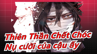 [Thiên Thần Chết Chóc] Cậu ấy cười như một thiên sứ cao 186cm