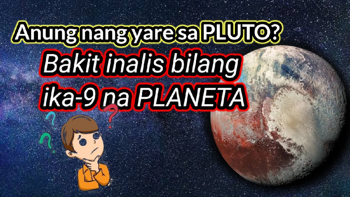 PLUTO:  Bakit Inalis bilang ika-9 na Planeta | Ayu G