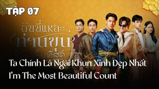 Tập 7 || Ta Chính Là Ngài Khun Xinh Đẹp Nhất - I'm The Most Beautiful Count | Phim bl vietsub