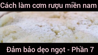 Cách làm cơm rượu miền nam đảm bảo dẹo ngọt #7