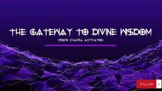 The Gateway to Divine Wisdom | Crown Chakra Activation