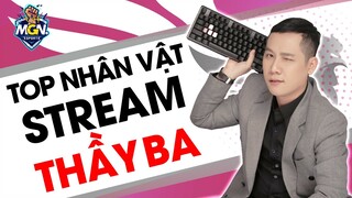 Top 5 Nhân Vật Huyền Thoại Trên Stream Thầy Ba | MGN eSports