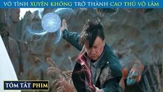 Vô Tình Xuyên Không Học Được Tuyệt Thế Võ Công| Review Phim | T91 Vlog