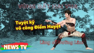 Tuyệt kỹ võ công Điểm Huyệt - Tàng ảnh ở vùng đất hai vua