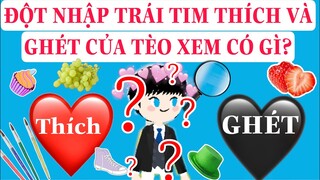 ĐỘT NHẬP TRÁI TIM THÍCH VÀ GHÉT CỦA TÈO XEM CÓ GÌ ??