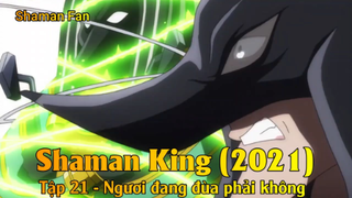 Shaman King (2021) Tập 21 - Ngươi đang đùa phải không