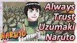Always Trust Uzumaki Naruto