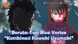Boruto: Two Blue Vortex - Kombinasi Kawaki