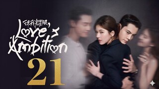Love's Ambition (2025) - Ep 21 [Eng Sub]