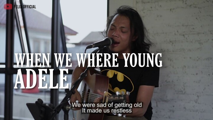 WHEN WE WERE YOUNG ADELE [ LYRIC ] FELIX IRWAN COVER