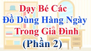 Dạy bé tập nói sớm | Bé học các đồ dùng hàng ngày trong gia đình (Phần 2) | PingTV