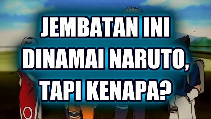 🌉 JEMBATAN NARUTO DI BANGUN, TAPI KENAPA NAMA ITU DIBERIKAN UNTUK DIRINYA