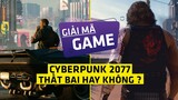 Cyberpunk 2077 Có Thực Sự Thất Bại ? Lý Do Tại Sao