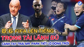 FIFA chính thức "LÊN TIẾNG", Trọng tài bắt VIỆT NAM lãnh đủ, trợ lý THẦY PARK hé lộ TIN CỰC SỐC