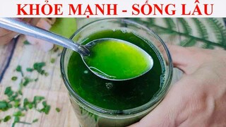 KHỎE MẠNH- SỐNG LÂU 100 TUỔI NHỜ UỐNG THỨ NÀY MỖI NGÀY