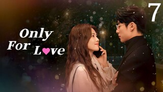 🇨🇳 Episode 7 | Only For Love (2023) [ENG SUB]