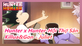 [Hunter x Hunter-Hội Thợ Săn] Killua&Gon, Hey Juliet - Juliet, phấn kì lân