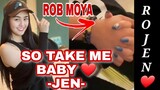 SO TAKE ME BABY 🥰❤-JEN- | ROB MOYA | JENNIFER DEL ROSARIO | DADDY ROB MOYA