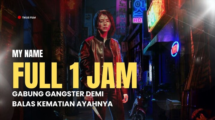MY NAME FULL SEASON | GABUNG GANGSTER DEMI BALAS KEMATIAN AYAHNYA