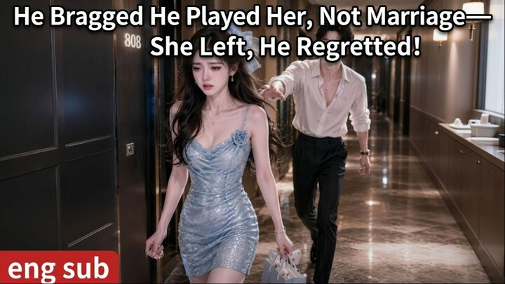 He Bragged He Played Her, Not Marriage—She Left, He Regretted Hard！