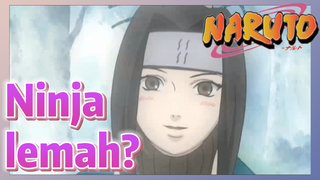 Ninja lemah?