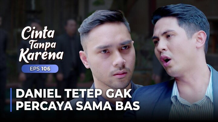 AKHIRNYA KEMBALI! Daniel Tetep Gak Percaya Sama Penjelasan Bas.. | CINTA TANPA KARENA