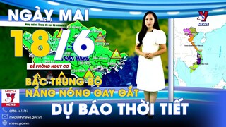 Dự báo thời tiết mới nhất đêm nay và ngày mai 18/6: Bắc, Trung Bộ nắng nóng gay gắt,mưa về chiều tối