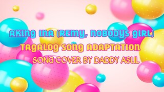 AKING INA || REMI (NOBODYS GIRL) TAGALOG SONG COVER || ASUL SISSY TV MUSIC