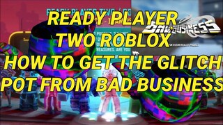 HOW TO GET GLITCH POT READY PLAYER TWO EVENT BAD BUSINESS ROBLOX