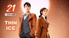 🇨🇳 Thin Ice (2023) | Episode 21 | Eng Sub | (薄冰 第21集 )