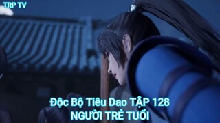 Độc Bộ Tiêu Dao TẬP 128-NGƯỜI TRẺ TUỔI
