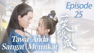 【INDO SUB】Episod 25丨Tawa Anda Sangat Memikat丨Your Laugh Is Very Alluring丨一笑倾城