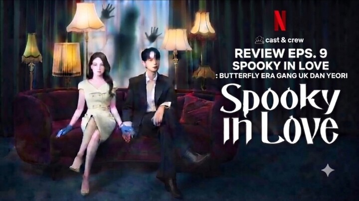 Butterfly era gang uk & yeori | Review Eps. 9 Spooky In Love