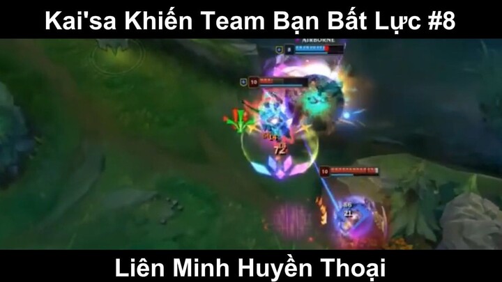 Kai'sa Khiến Team Bạn Bất Lực Phần 8