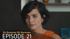 Ek Haseena Ek Deewana Episode 21 #Urdu Dubbed #Turkish Drama