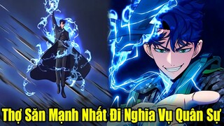 Full Phần 1 | Thợ Săn Cấp SSS Mạnh Nhất Đi Nghĩa Vụ Quân Sự | Review Truyện