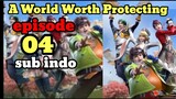 A World Worth Protecting Episode 04 sub indo 1080p