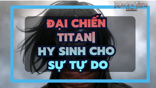 Đại chiến Titan| Hãy hy sinh cho sự tự do nếu định mệnh cho phép bạn hồi sinh!