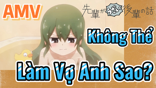 [Senpai Đáng Ghét Của Tôi] AMV | Không Thể Làm Vợ Anh Sao?