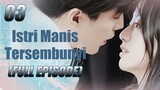 【INDO SUB】FULL EPISODE丨EP 03丨Istri Manis Tersembunyi丨Hidden Sweet Wife丨Xu Shao de Yin Hun Jiao Qi