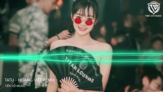 TATU REMIX - HOÀNG VIỆT REMIX || NHẠC HOT TIK TOK 2023