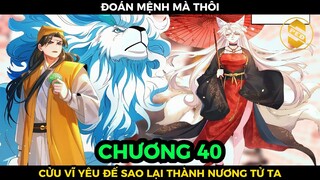 Bói Toán Mà Thôi, Cửu Vĩ Yêu Đế Sao Lại Thành Nương Tử Ta Chương 40 | Review Truyện Tranh Hay